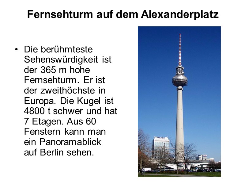 Fernsehturm auf dem Alexanderplatz Die berühmteste Sehenswürdigkeit ist der 365 m hohe Fernsehturm. Er